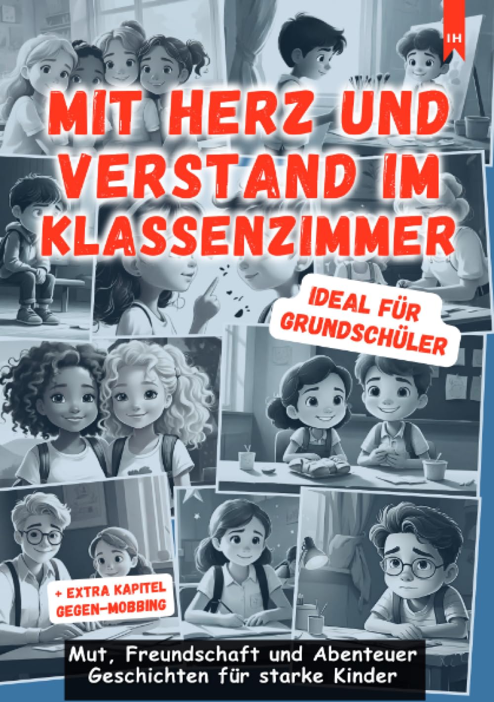 Mit Herz und Verstand im Klassenzimmer: Motivierende und inspirierende Kurzgeschichten aus dem Schulalltag: Moralische Geschichten für Selbstbewusste Kinder und ihre Eltern Social Sciences