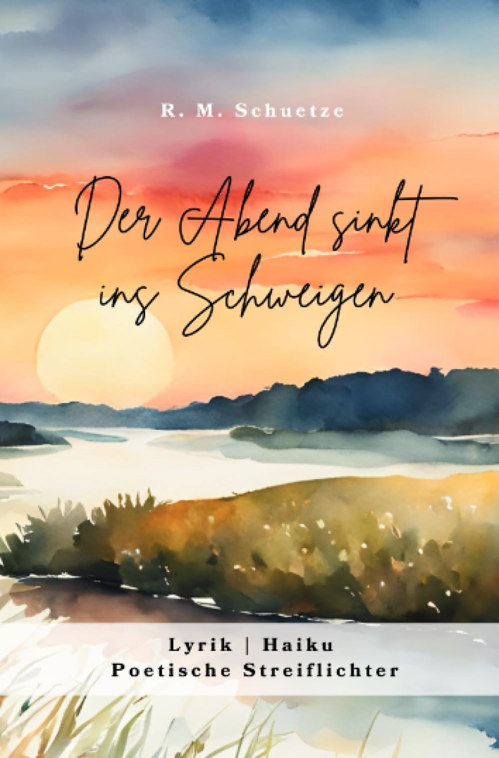Der Abend sinkt ins Schweigen: Lyrik | Haiku | Poetische Streiflichter Poetry