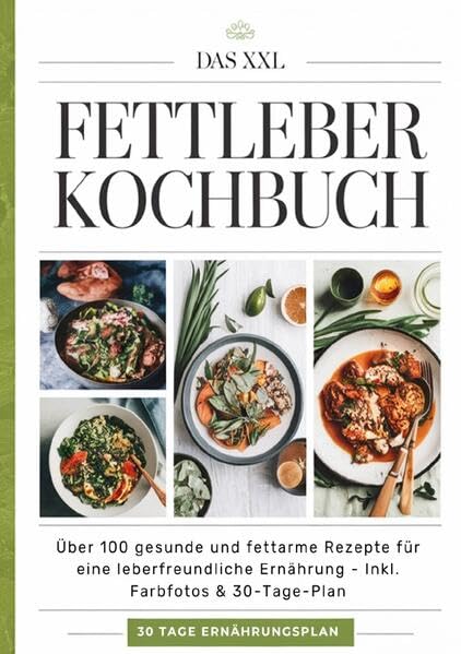 Das XXL Fettleber Kochbuch: Über 100 gesunde und fettarme Rezepte für eine leberfreundliche Ernährung - Inkl. Farbfotos & 30-Tage-Plan Living & Furnishing