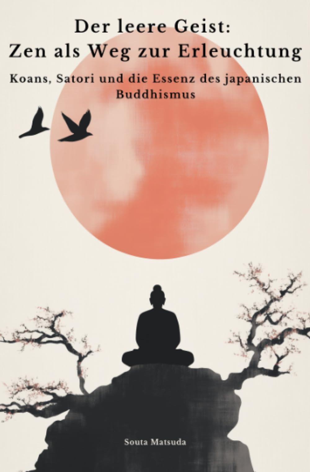 Der leere Geist: Zen als Weg zur Erleuchtung: Koans, Satori und die Essenz des japanischen Buddhismus Philosophy