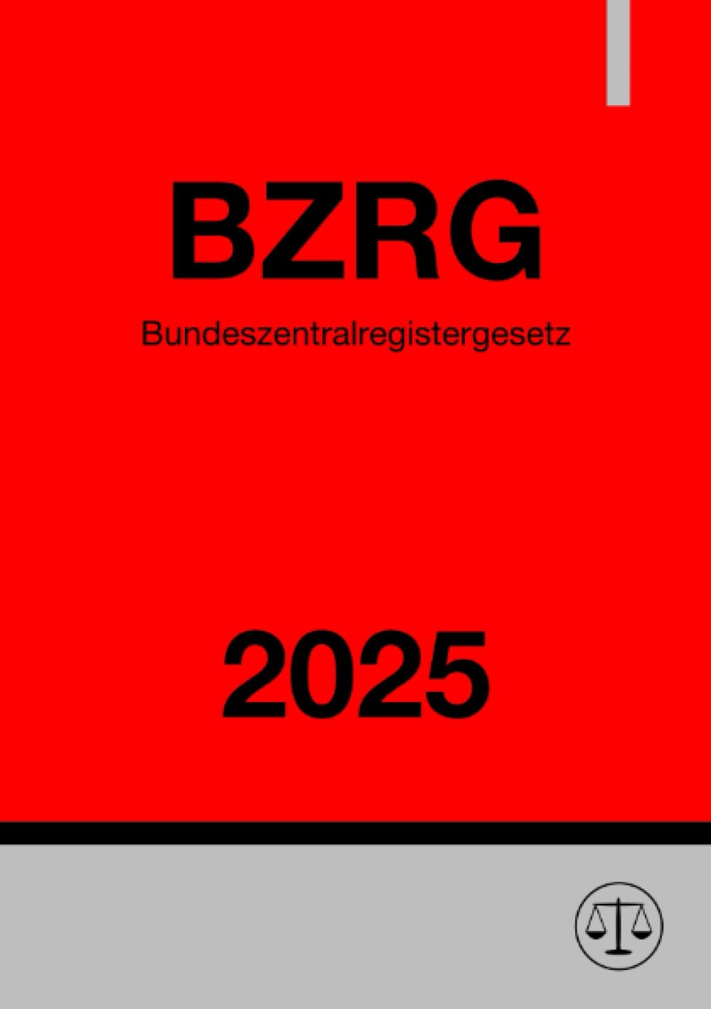 Bundeszentralregistergesetz - BZRG 2025: Gesetz über das Zentralregister und das Erziehungsregister Law