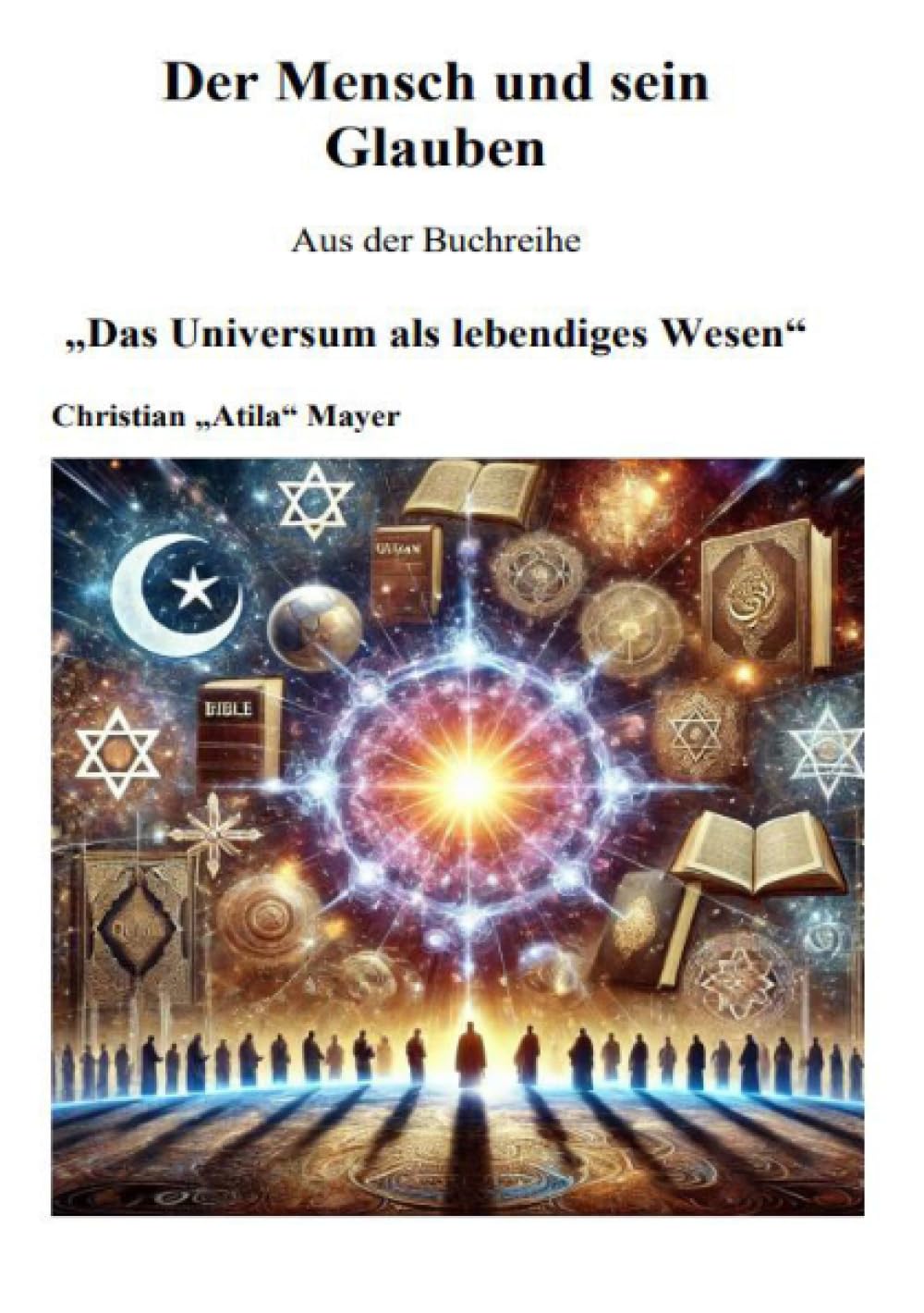 Das Universum als lebendiges Wesen: Der Mensch und sein Glaube Social Sciences