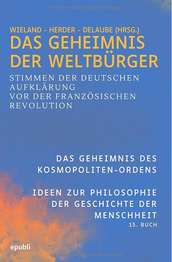 Das Geheimnis der Weltbürger: Stimmen der deutschen Aufklärung vor der Französischen Revolution: Der Kosmopoliten-Orden und Ideen zur Philosophie der Geschichte der Menschheit, 15. Buch Philosophy