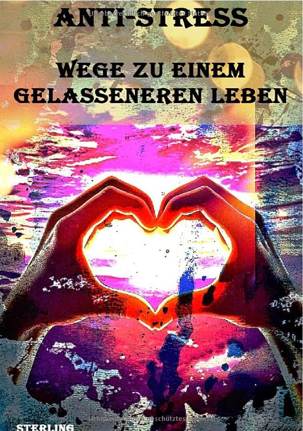 Anti-Stress I Wege zu einem gelasseneren Leben: Wie Sie den Stress besiegen und ein achtsames Leben führen Medicine
