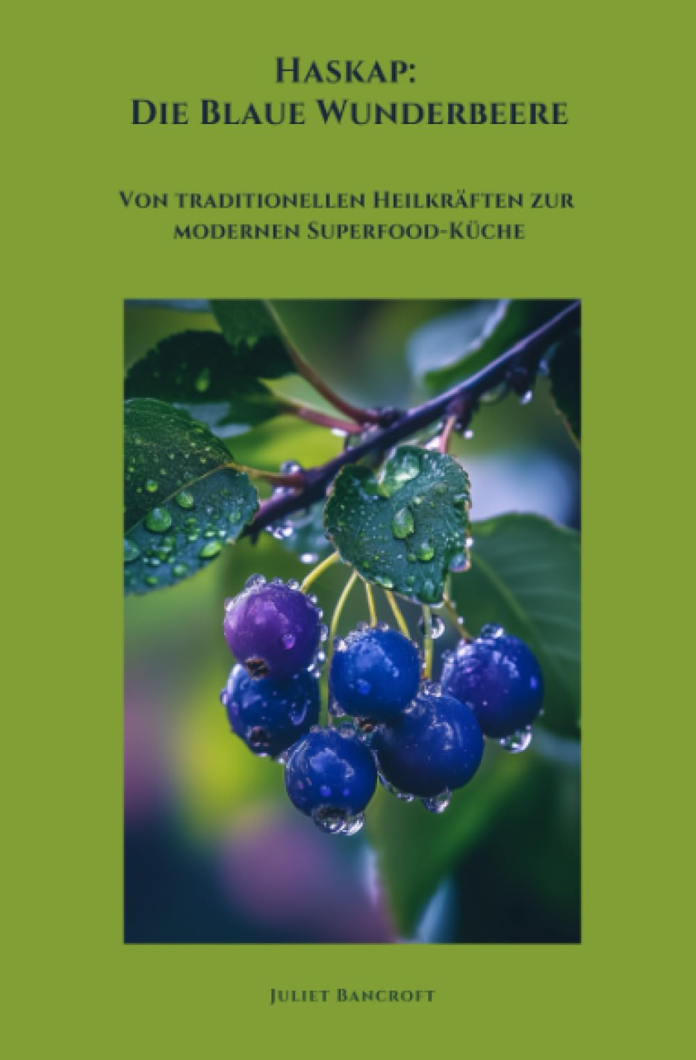 Haskap: Die Blaue Wunderbeere: Von traditionellen Heilkräften zur modernen Superfood-Küche Politics & History