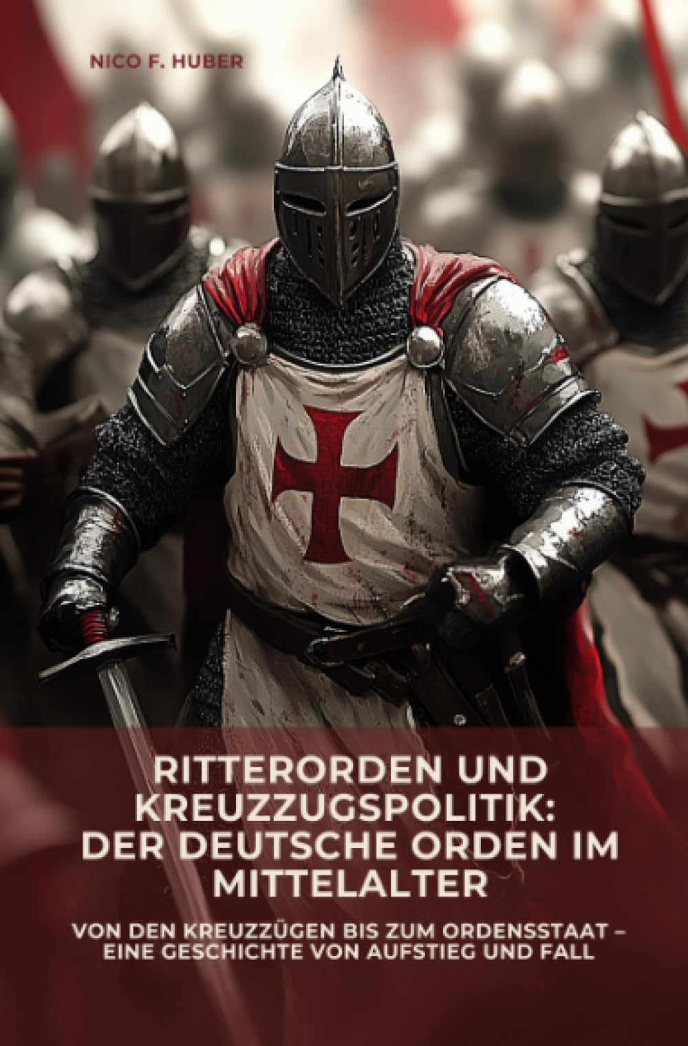 Ritterorden und Kreuzzugspolitik: Der Deutsche Orden im Mittelalter: Von den Kreuzzügen bis zum Ordensstaat – eine Geschichte von Aufstieg und Fall Politics & History