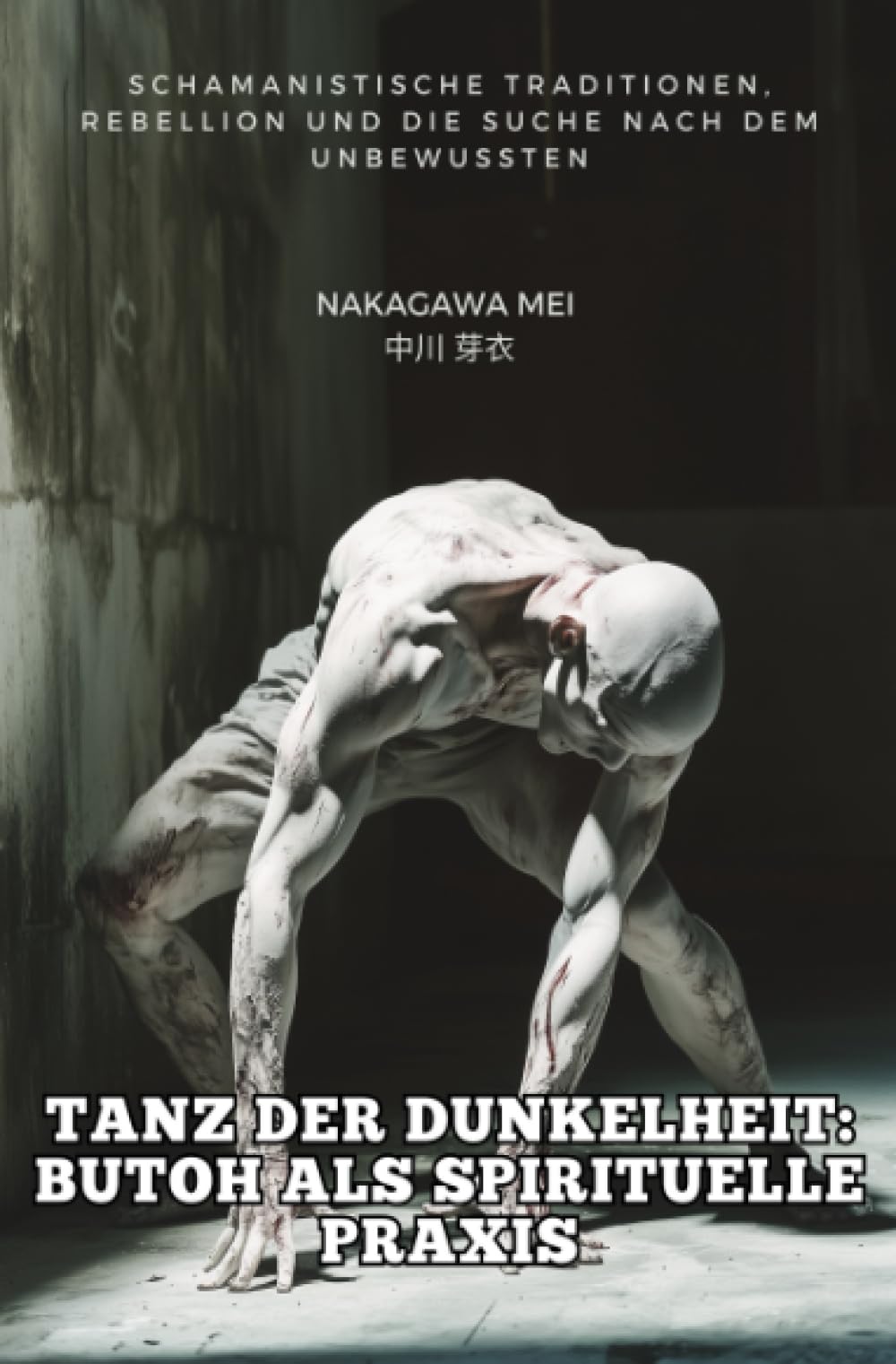 Tanz der Dunkelheit: Butoh als spirituelle Praxis: Schamanistische Traditionen, Rebellion und die Su-che nach dem Unbewussten Social Sciences