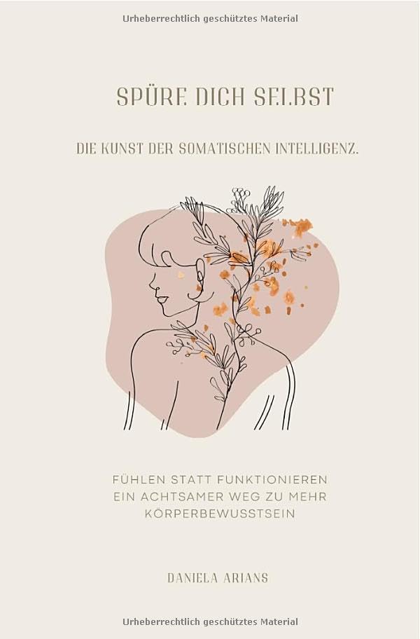 Spüre dich selbst. Die Kunst der somatischen Intelligenz.: Mit Achtsamkeit, Berührung und Bewegung zu mehr Körperbewusstsein. Health, Nutrition & Fitness