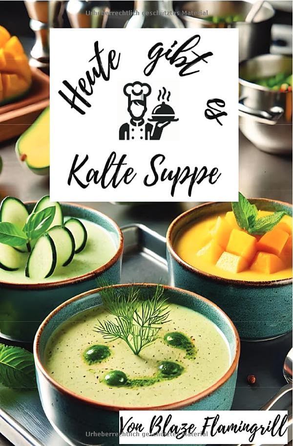 Heute gibt es - Kalte Suppen: 30 tolle Suppen Rezepte zum nachkochen und genießen Leisure, Home & Garden