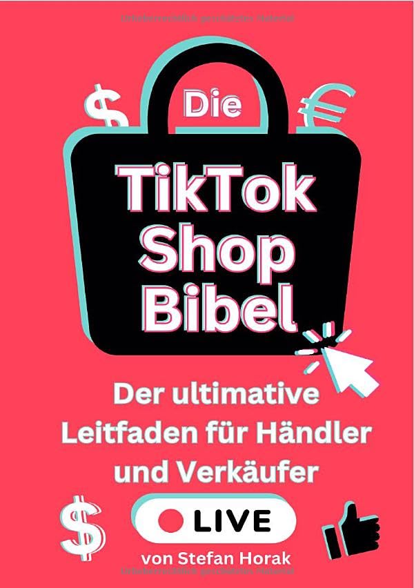 Die TikTok Shop Bibel: Der ultimative Leitfaden für Händler und Verkäufer Business, Finance & Career