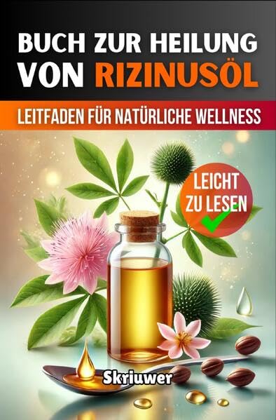 Ein Buch zur Heilung von Rizinusöl: Ein umfassender Leitfaden für natürliche Wellness Health, Nutrition & Fitness