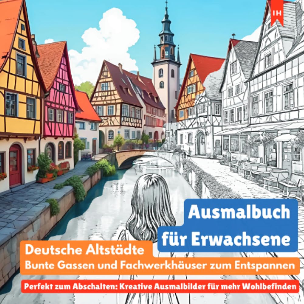 Ausmalbuch für Erwachsene: Deutsche Altstädte, bunte Gassen und Fachwerkhäuser zum Entspannen (Perfekt zum Abschalten: Kreative Ausmalbilder für mehr ... spannende Geschichte deutscher Städte hautnah Manga