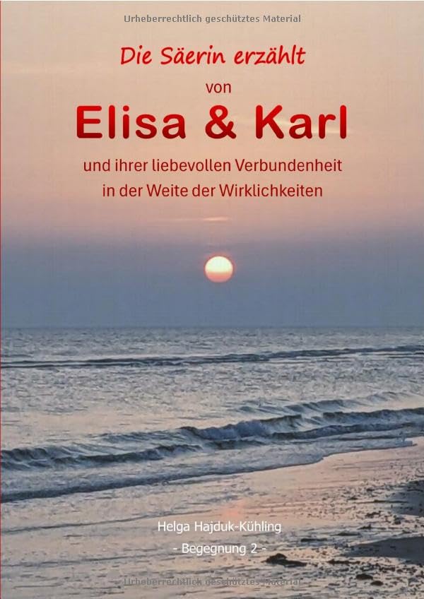 Die Säerin erzählt / Elisa & Karl: und ihre liebevolle Verbundenheit in der Weite der Wirklichkeiten Poetry