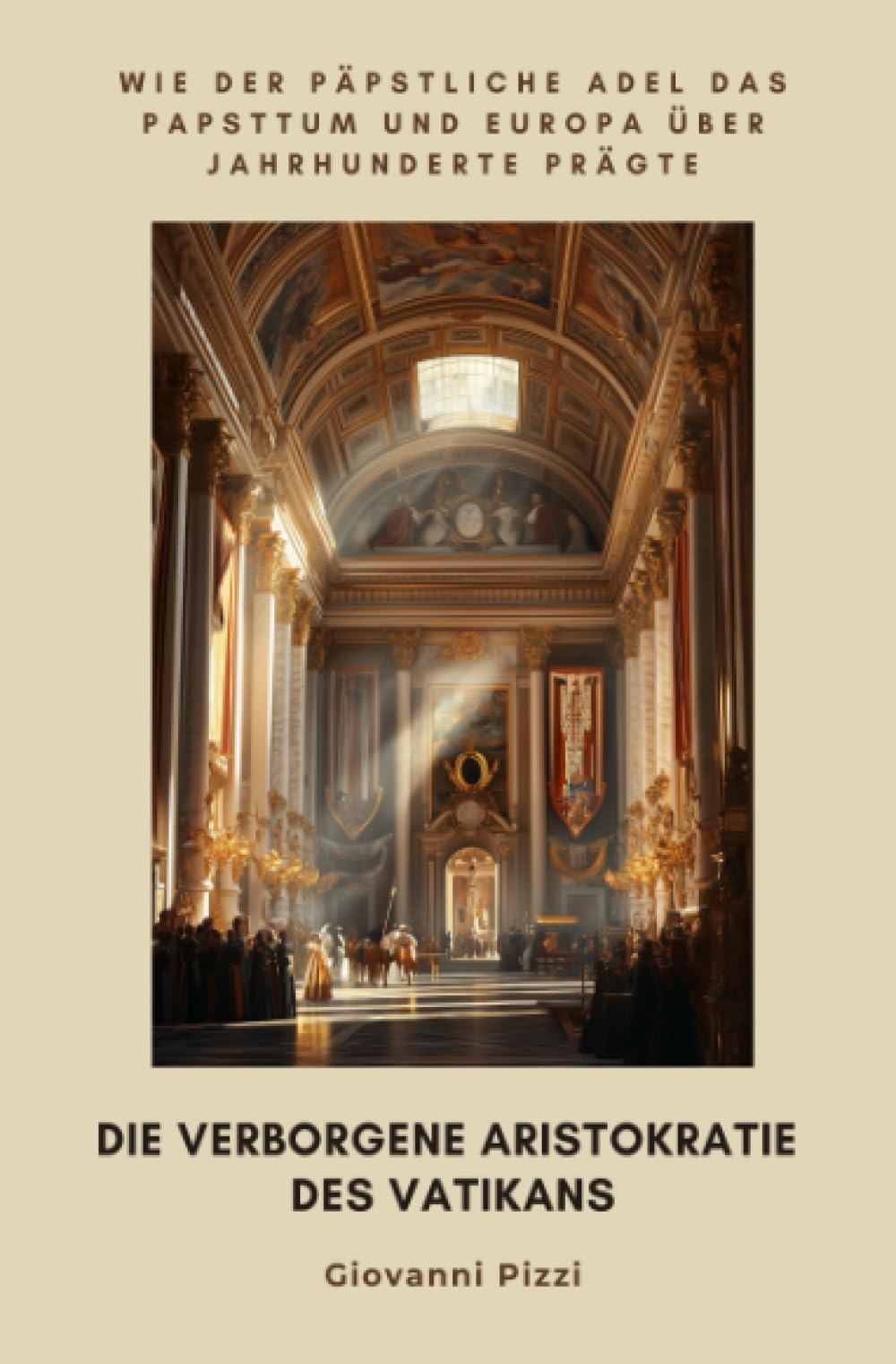 Die verborgene Aristokratie des Vatikans: Wie der päpstliche Adel das Papsttum und Europa über Jahrhunderte prägte Politics & History