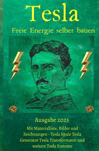 Tesla Freie Energie selber bauen: Ausgabe 2025 inklusive Tesla Freie Energie Generator im Buch Hobbies & Crafts