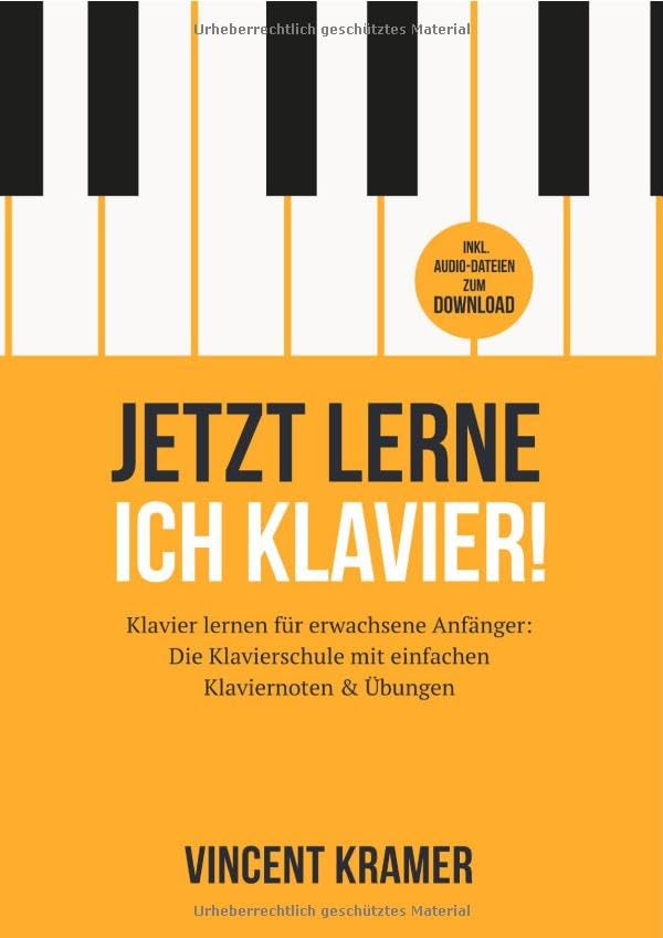 Jetzt lerne ich Klavier! Klavier lernen für erwachsene Anfänger: Die Klavierschule mit einfachen Klaviernoten & Übungen inkl. Audio-Dateien zum Download Sheet Music
