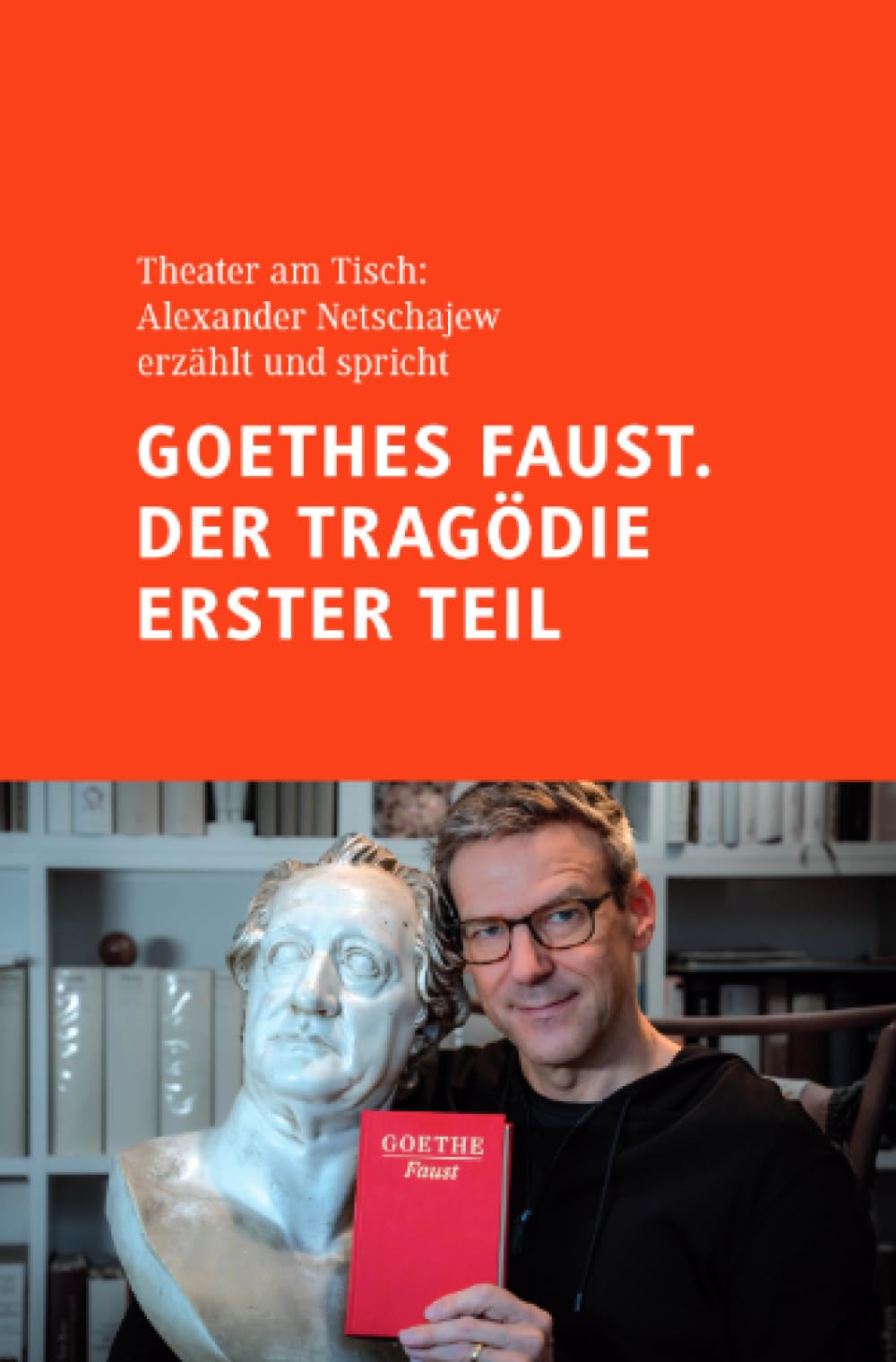Goethes Faust. Der Tragödie erster Teil: Gelehrtentragödie und Gretchentragödie: Zwei Abende, zwei Manuskripte Film, Art & Culture