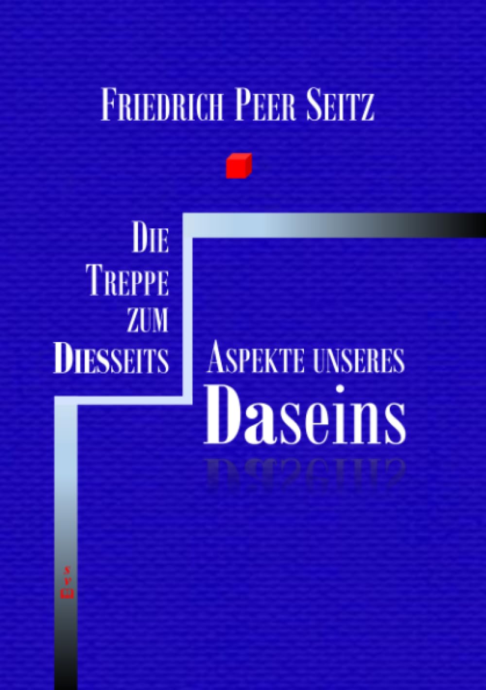 Die Treppe zum Diesseits: Aspekte unseres Daseins Philosophy