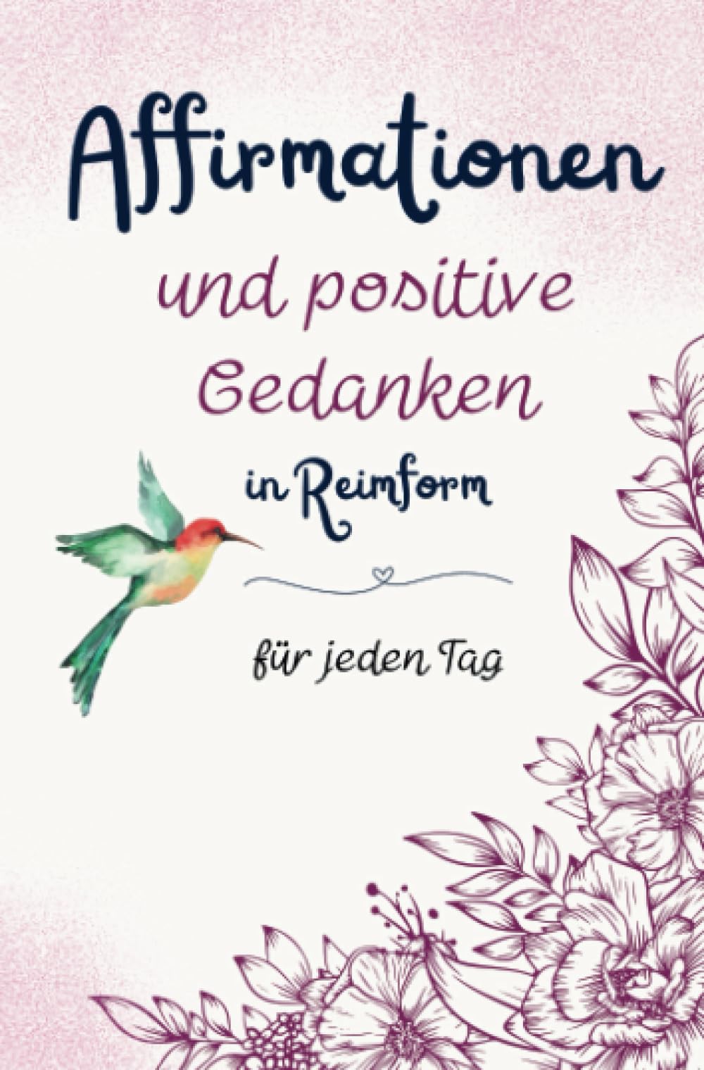 Affirmationen und positive Gedanken in Reimform - für jeden Tag: 366 Gedichte für Glück, Erfolg, Dankbarkeit und Zuversicht (positive Affirmationen) Poetry