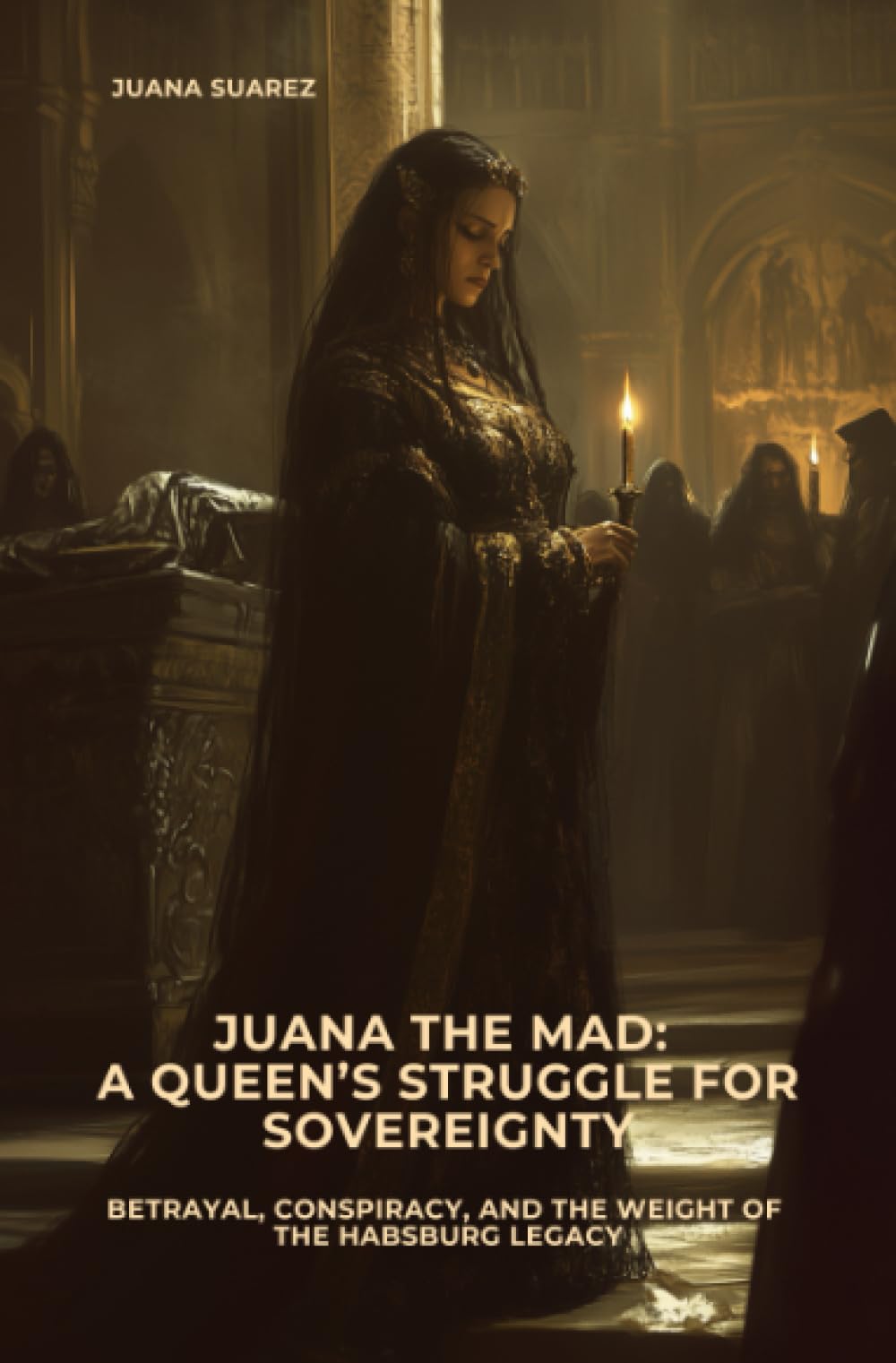Juana the Mad: A Queen’s Struggle for Sovereignty: Betrayal, Conspiracy, and the Weight of the Habsburg Legacy Personalities Books