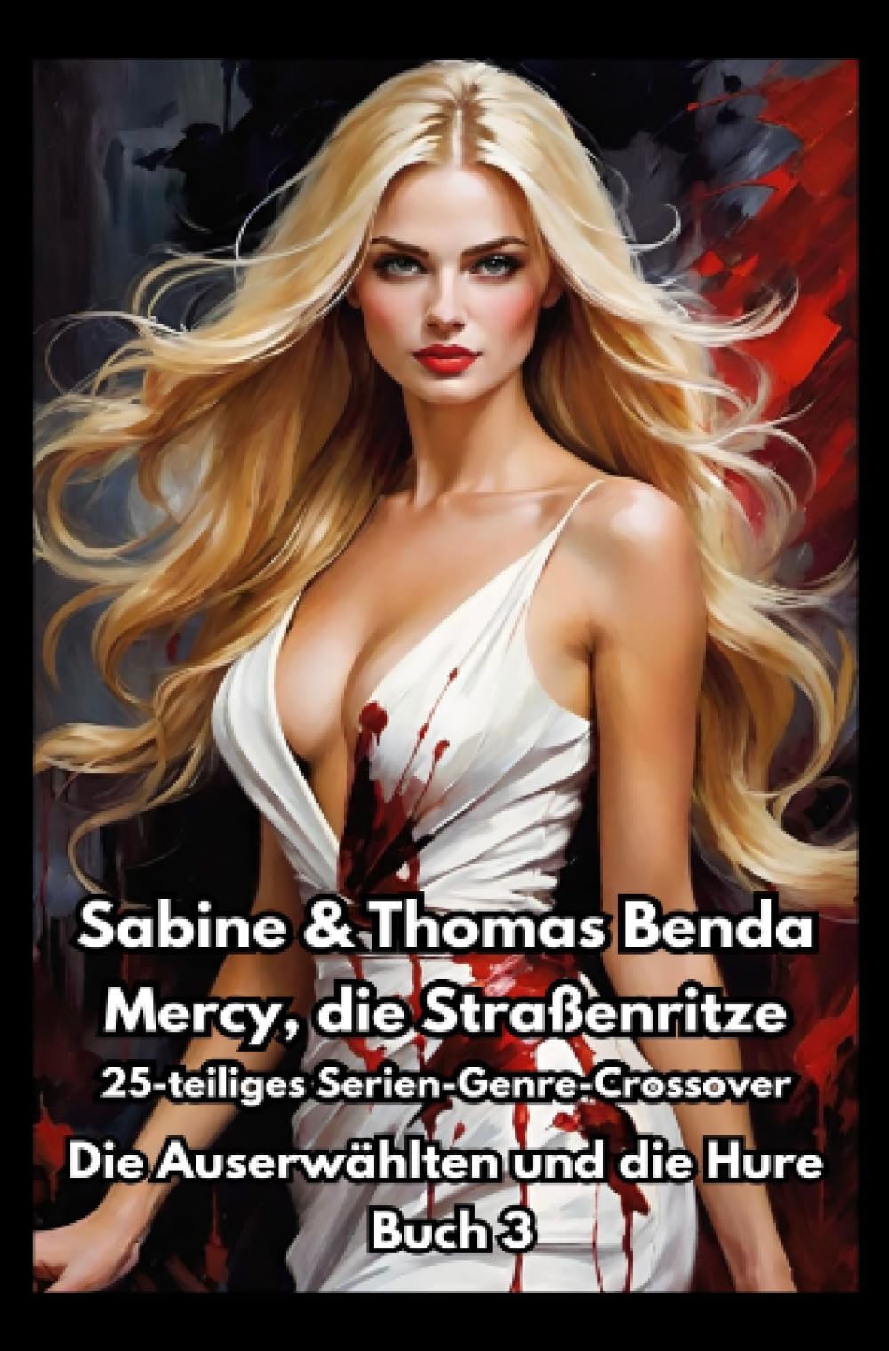 Mercy, die Straßenritze – Buch 3 – Die Auserwählten und die Hure: Ein 25-teiliges Serien-Genre-Crossover – ein himmlisch-höllisches Epos – eine unvergessliche Geschichte Horror & Mystery
