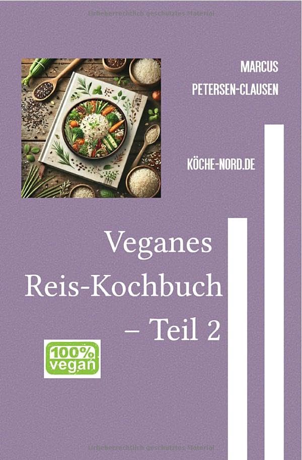 Reisgerichte / Veganes Reis-Kochbuch – Teil 2: Ca. 225 kreative und gesunde Rezepte für die perfekte Reiszubereitung Living & Furnishing