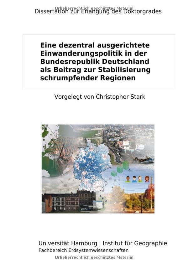 Eine dezentral ausgerichtete Einwanderungspolitik in der Bundesrepublik Deutschland als Beitrag zur Stabilisierung schrumpfender Regionen Social Sciences