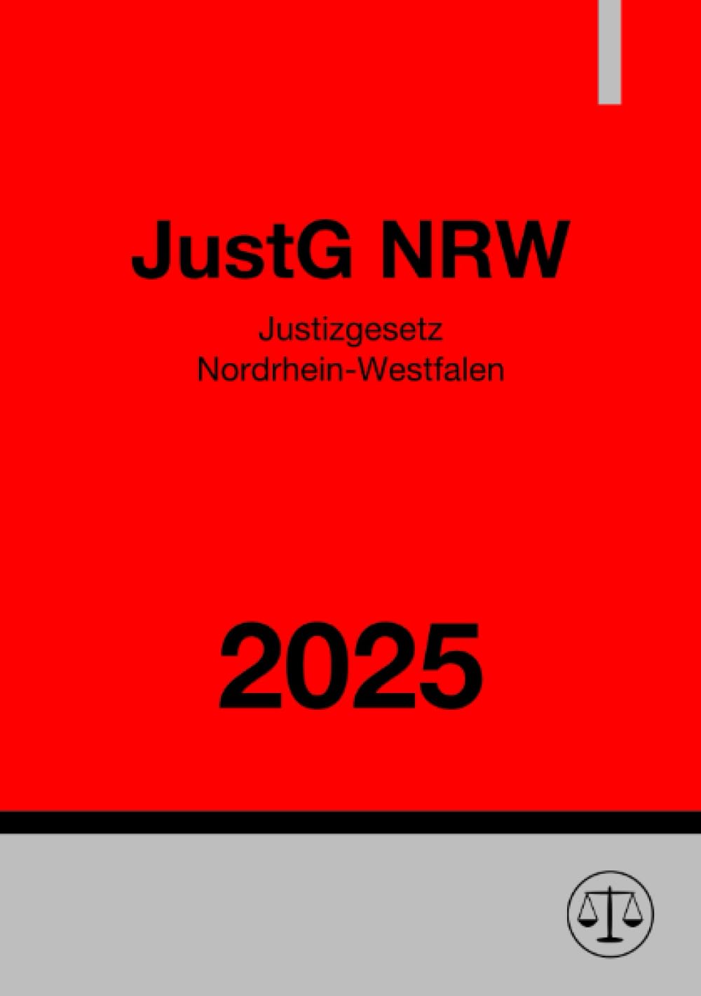 Justizgesetz Nordrhein-Westfalen - JustG NRW 2025: Gesetz über die Justiz im Land Nordrhein-Westfalen Law