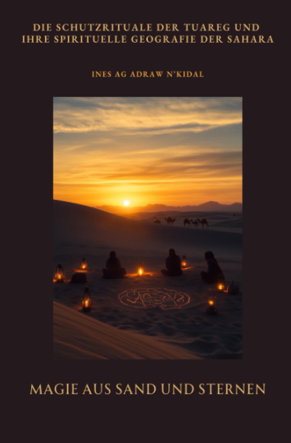 Magie aus Sand und Sternen: Die Schutzrituale der Tuareg und ihre spirituelle Geografie der Sahara Religion & Esotericism