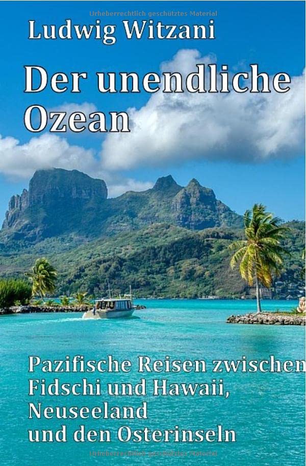 Weltreisen / Der unendliche Ozean: Pazifische Reisen zwischen Fidschi und Hawaii, Neuseeland und den Osterinseln Leisure, Home & Garden