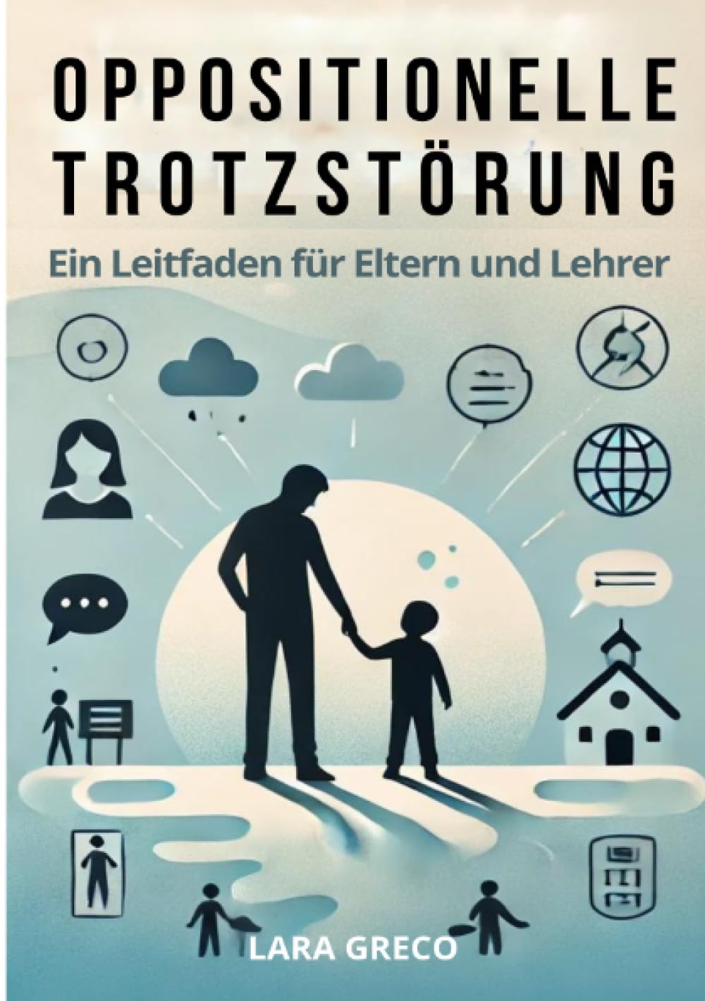 Oppositionelle Trotzstörung: Ein Leitfaden für Eltern und Lehrer Social Sciences