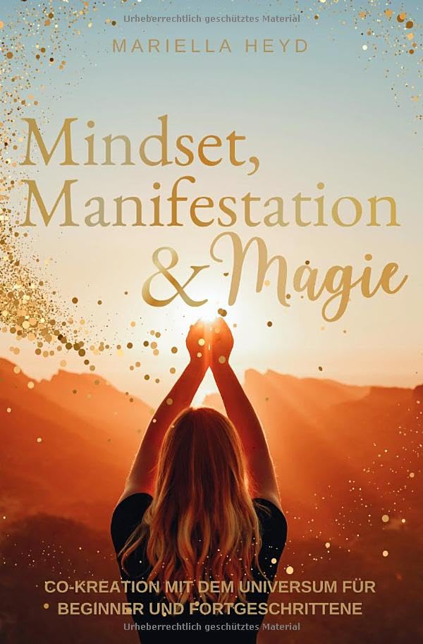Mindset, Manifestation & Magie: Co-Kreation mit dem Universum für Beginner und Fortgeschrittene Lifestyle