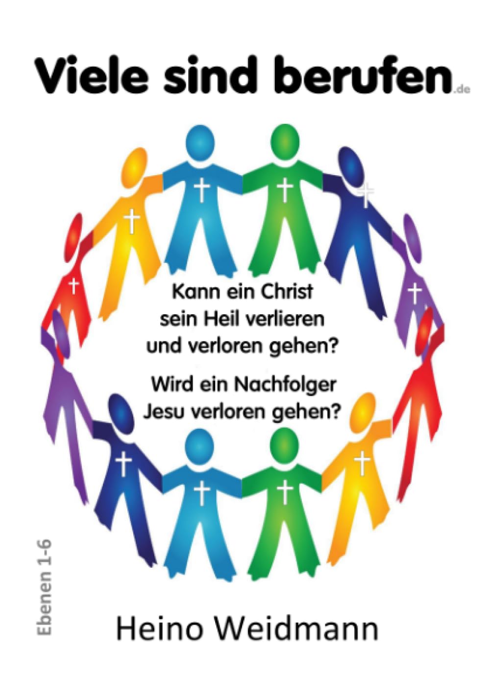 Viele sind berufen: Kann ein Christ sein Heil verlieren und verloren gehen? Wird ein Nachfolger Jesu verloren gehen? (Ebenen 1-6) Reference Books