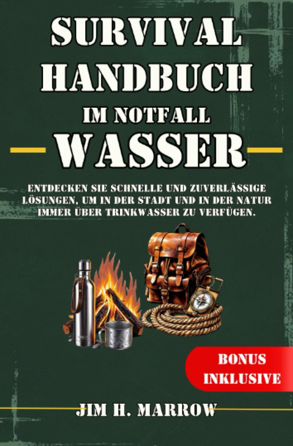 Survival Handbuch im Notfall: Wasser: Entdecken Sie schnelle und zuverlässige Lösungen, um in der Stadt und in der Natur immer über Trinkwasser zu verfügen. Hobbies & Crafts