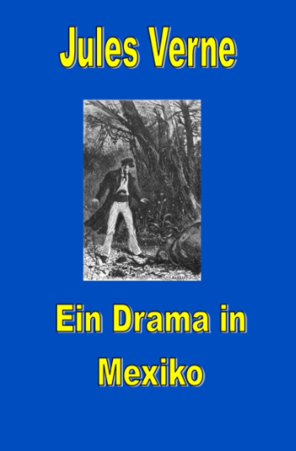 Ein Drama in Mexiko: DE (Jules Vernes außergewöhnliche Reiseromane) Action & Adventure