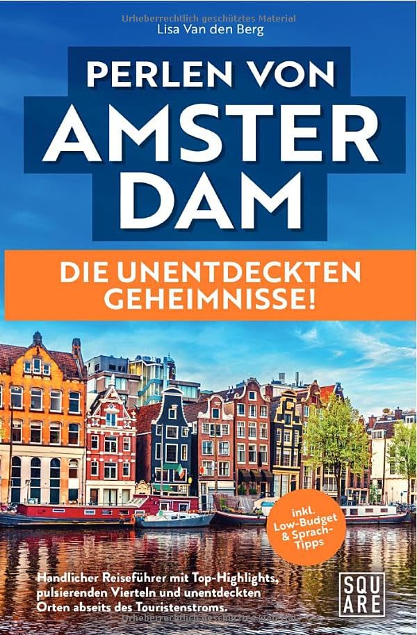Perlen von Amsterdam! Die unentdeckten Geheimnisse! Handlicher Reiseführer mit Top-Highlights, pulsierenden Vierteln und unentdeckten Orten abseits ... inkl. Low-Budget & Sprach-Tipps Leisure, Home & Garden