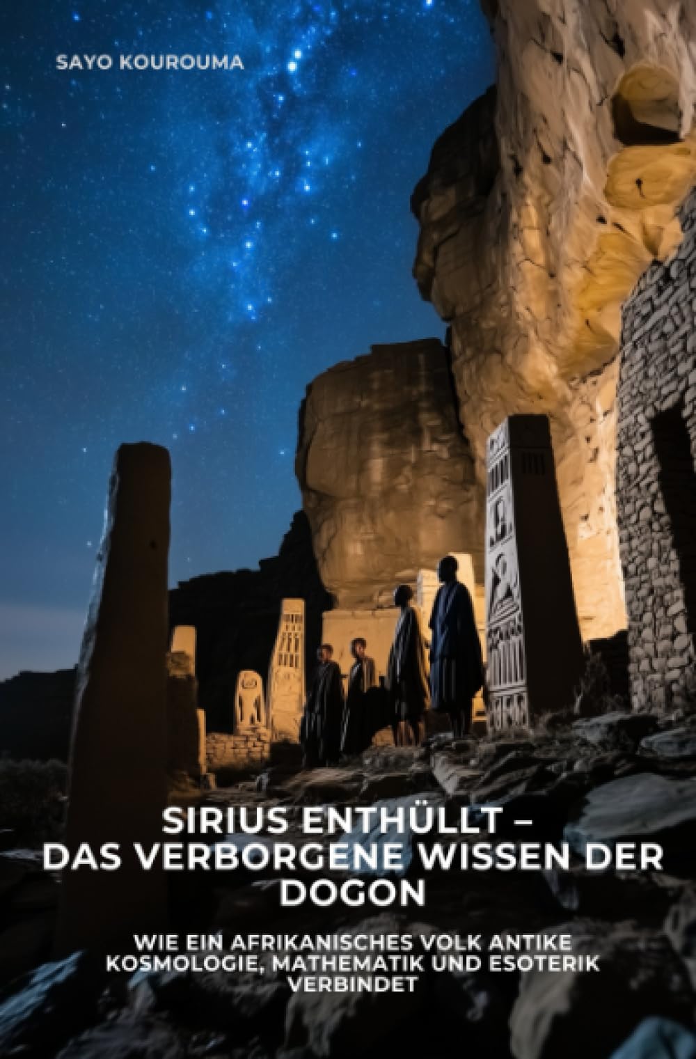 Sirius enthüllt – Das verborgene Wissen der Dogon: Wie ein afrikanisches Volk antike Kosmologie, Mathematik und Esoterik verbindet Politics & History