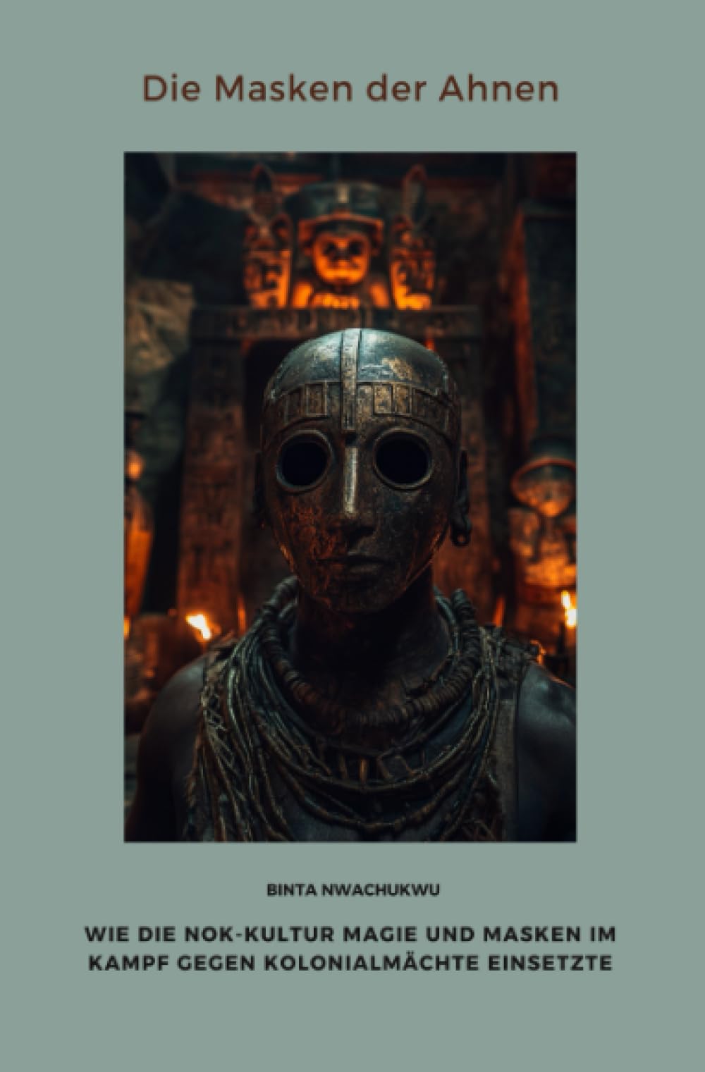 Die Masken der Ahnen: Wie die Nok-Kultur Magie und Masken im Kampf gegen Kolonialmächte einsetzte Politics & History