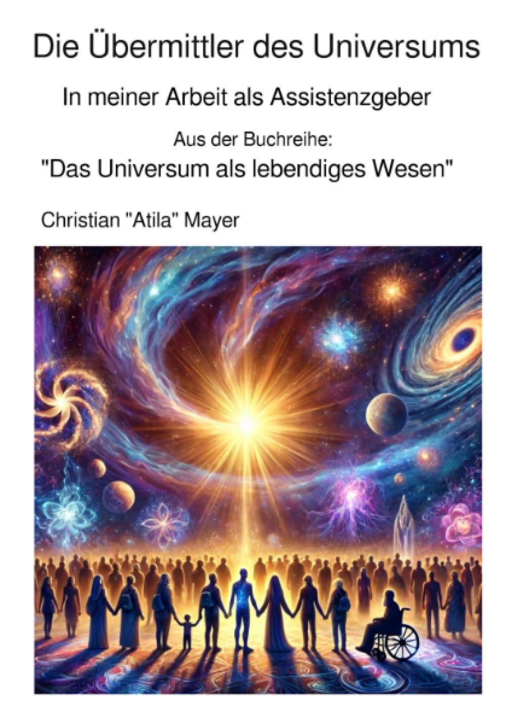 Die Übermittler des Universums: In meiner Arbeit als Assistenzgeber (Das Universum als lebendiges Wesen) Religion & Esotericism