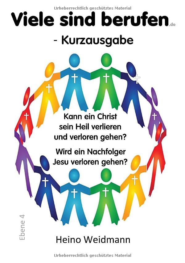 Kann ein Christ sein Heil verlieren und verloren gehen? / Viele sind berufen - Kurzausgabe: Kann ein Christ sein Heil verlieren und verloren gehen? ... Nachfolger Jesu verloren gehen? (Ebenen 1-4) Reference Books