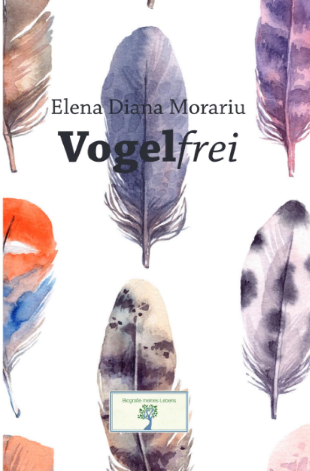Vogelfrei: Meine rumänische Kindheit, der Aufbruch, die dunklen Jahre in Deutschland und mein Weg zum Glück Personalities Books