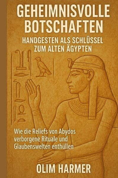 Geheimnisvolle Botschaften: Handgesten als Schlüssel zum alten Ägypten: Wie die Reliefs von Abydos verborgene Rituale und Glaubenswelten enthüllen Social Sciences