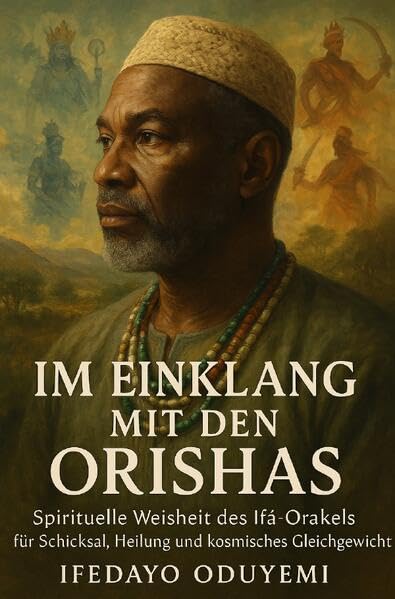 Im Einklang mit den Orishas: Spirituelle Weisheit des Ifá-Orakels für Schicksal, Heilung und kosmisches Gleichgewicht Politics & History
