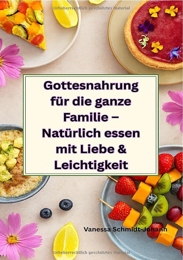 Gottesnahrung für die ganze Familie – Natürlich essen mit Liebe & Leichtigkeit: DE Leisure, Home & Garden