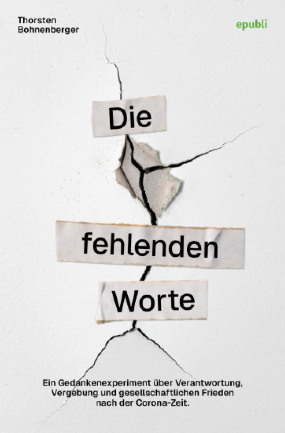 Die fehlenden Worte: Ein Gedankenexperiment über Verantwortung, Vergebung und gesellschaftlichen Frieden nach der Corona-Zeit book