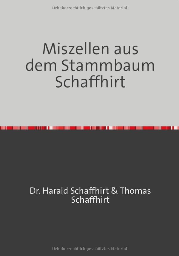 Die Geschichte der Familie Schaffhirt / Miszellen aus dem Stammbaum Schaffhirt Film, Art & Culture