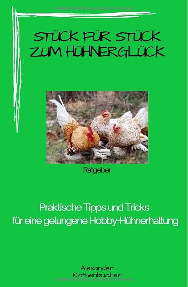 Stück für Stück zum Hühnerglück: Praktische Tipps und Tricks für eine gelungene Hobby-Hühnerhaltung Pets