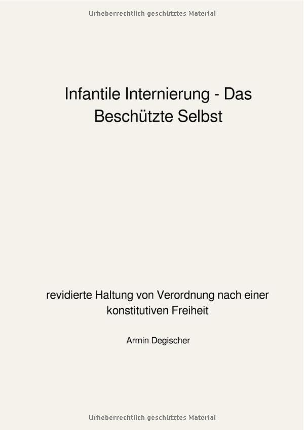 Infantile Internierung - Das Beschützte Selbst: revidierte Haltung von Verordnung nach einer konstitutiven Freiheit Philosophy