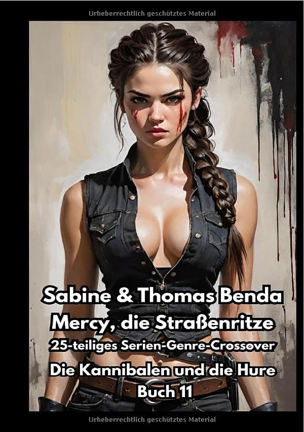 Mercy, die Straßenritze / Mercy, die Straßenritze – Buch 11 – Die Kannibalen und die Hure: Ein 25-teiliges Serien-Genre-Crossover – ein himmlisch-höllisches Epos – eine unvergessliche Geschichte Horror & Mystery