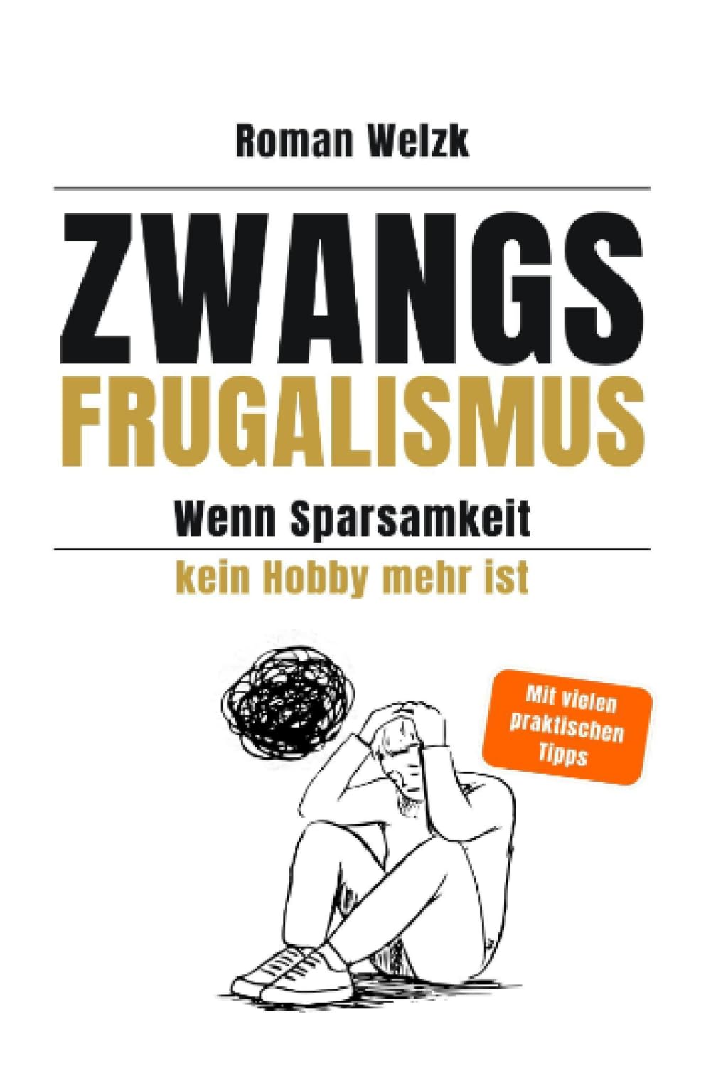 Zwangsfrugalismus - Wenn Sparsamkeit kein Hobby mehr ist | Roman Welzk book